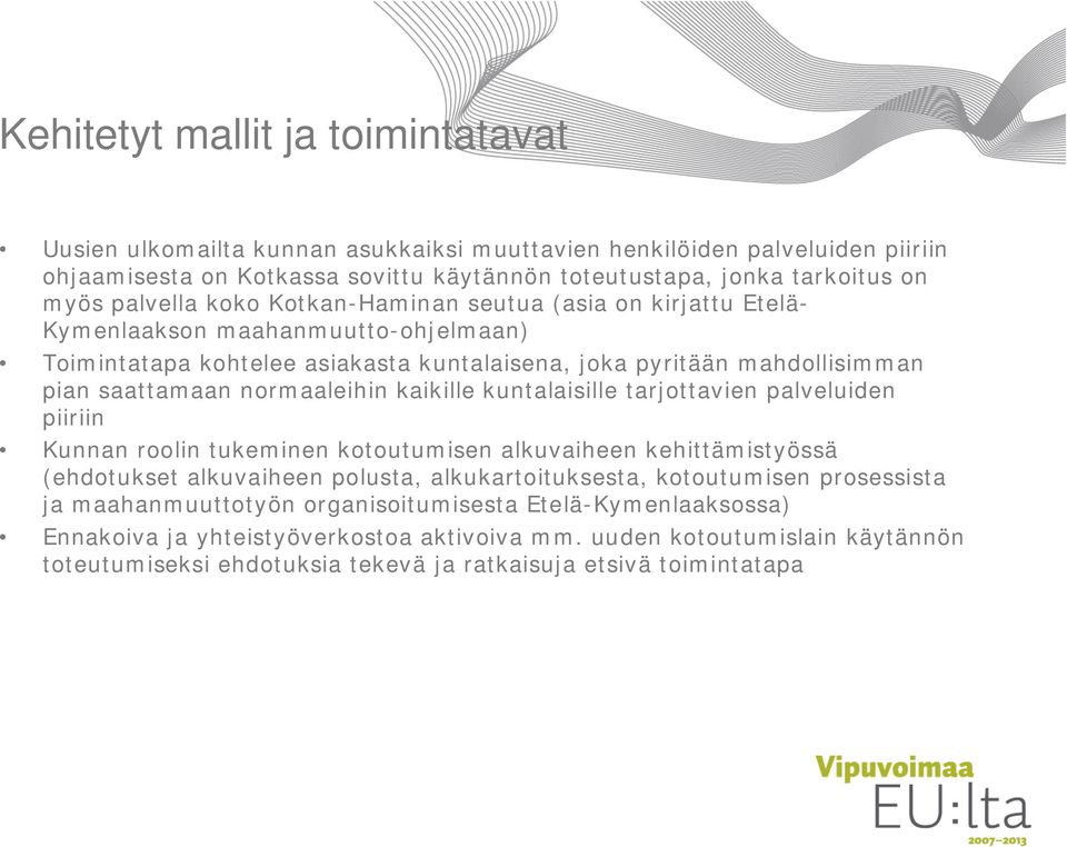 normaaleihin kaikille kuntalaisille tarjottavien palveluiden piiriin Kunnan roolin tukeminen kotoutumisen alkuvaiheen kehittämistyössä (ehdotukset alkuvaiheen polusta, alkukartoituksesta,