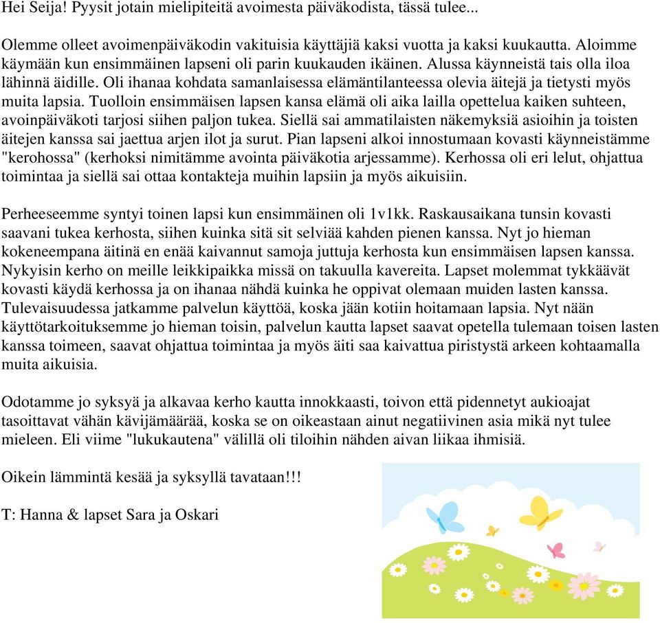 Oli ihanaa kohdata samanlaisessa elämäntilanteessa olevia äitejä ja tietysti myös muita lapsia.