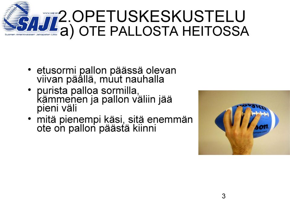 palloa sormilla, kämmenen ja pallon väliin jää pieni väli