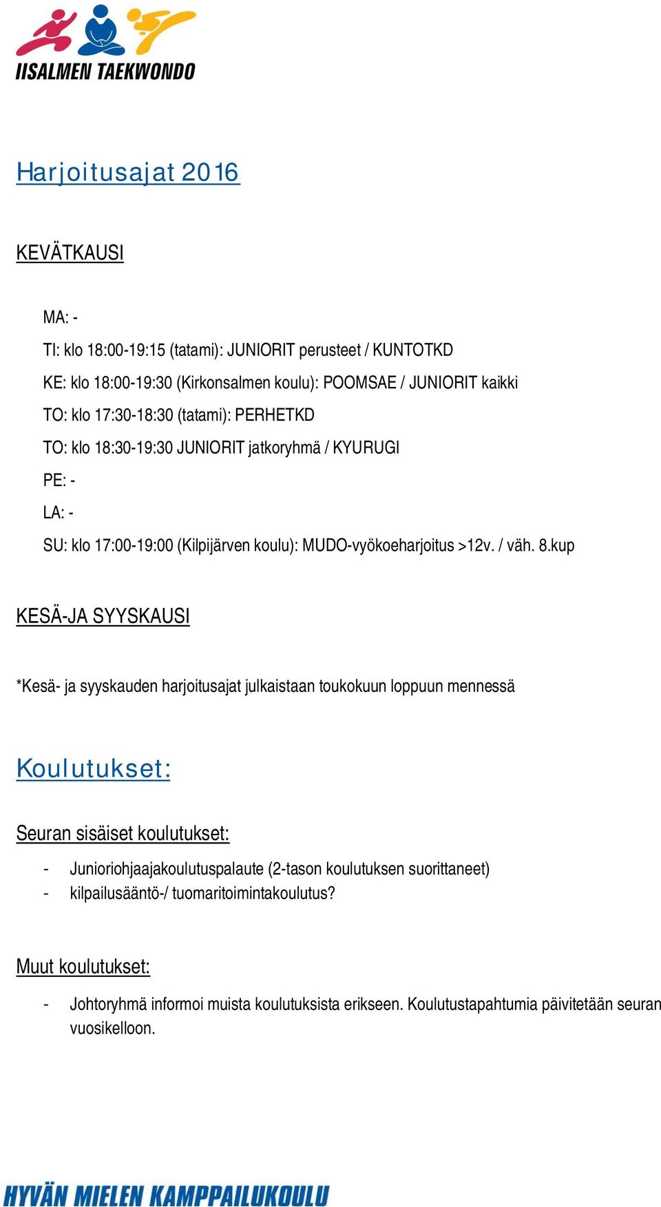 kup KESÄ-JA SYYSKAUSI *Kesä- ja syyskauden harjoitusajat julkaistaan toukokuun loppuun mennessä Koulutukset: Seuran sisäiset koulutukset: - Junioriohjaajakoulutuspalaute (2-tason