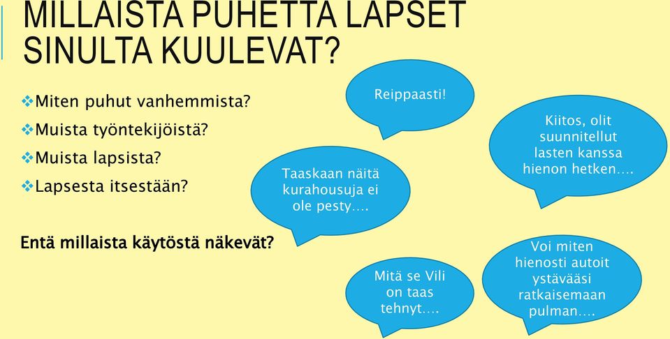 Entä millaista käytöstä näkevät? Taaskaan näitä kurahousuja ei ole pesty. Reippaasti!