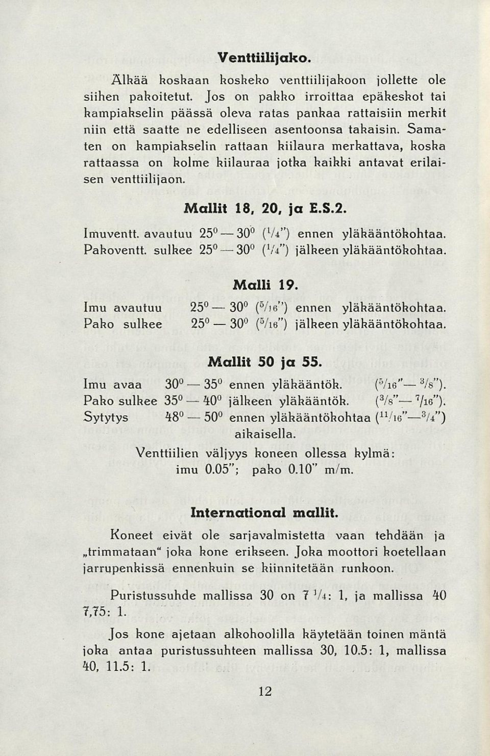 Samaten on hampiahselin rattaan hiilaura merhattava, hosha rattaassa on holme hiilauraa jotha haihhi antavat erilaisen venttiilijaon. Imuventt. avautuu 25 
