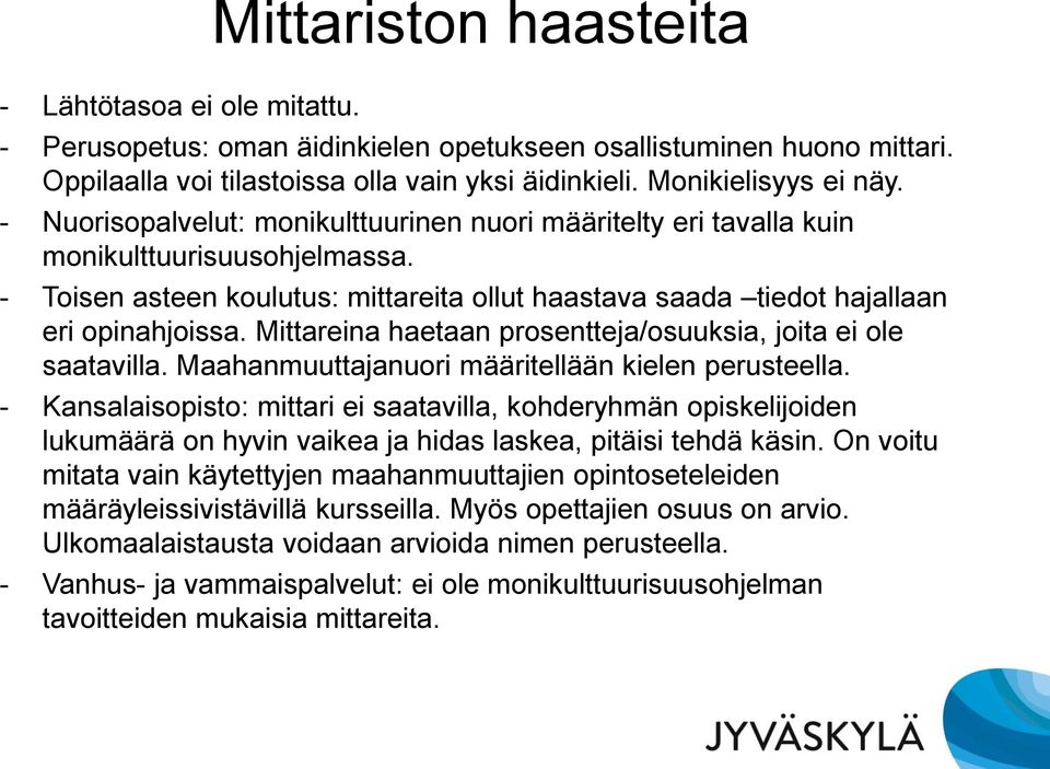 Mittareina haetaan prosentteja/osuuksia, joita ei ole saatavilla. Maahanmuuttajanuori määritellään kielen perusteella.