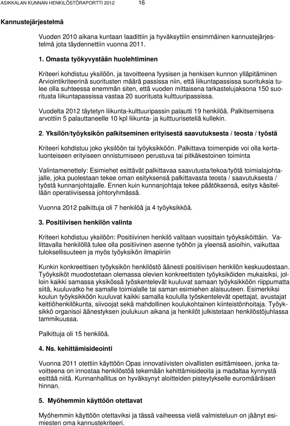 Omasta työkyvystään huolehtiminen Kriteeri kohdistuu yksilöön, ja tavoitteena fyysisen ja henkisen kunnon ylläpitäminen Arviointikriteerinä suoritusten määrä passissa niin, että liikuntapassissa