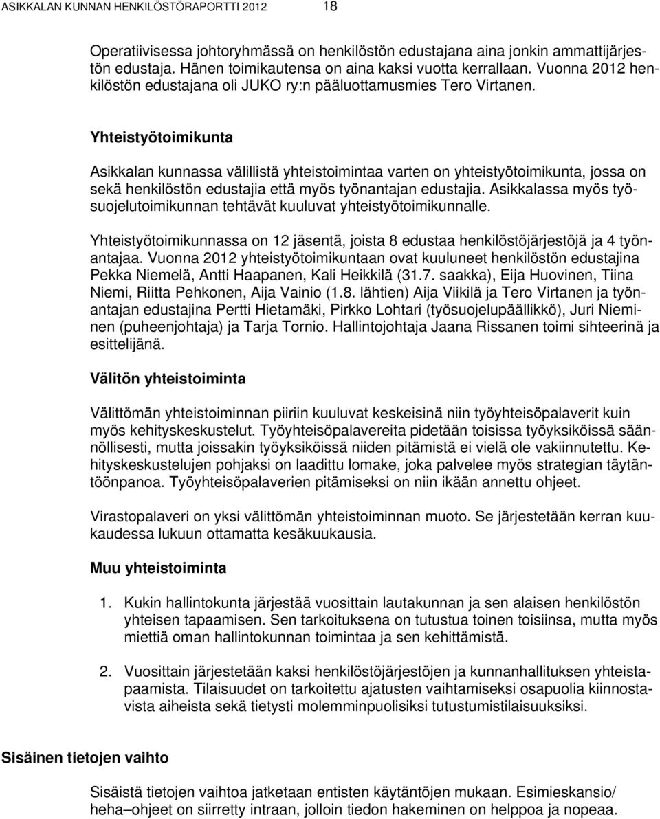 Yhteistyötoimikunta Asikkalan kunnassa välillistä yhteistoimintaa varten on yhteistyötoimikunta, jossa on sekä henkilöstön edustajia että myös työnantajan edustajia.