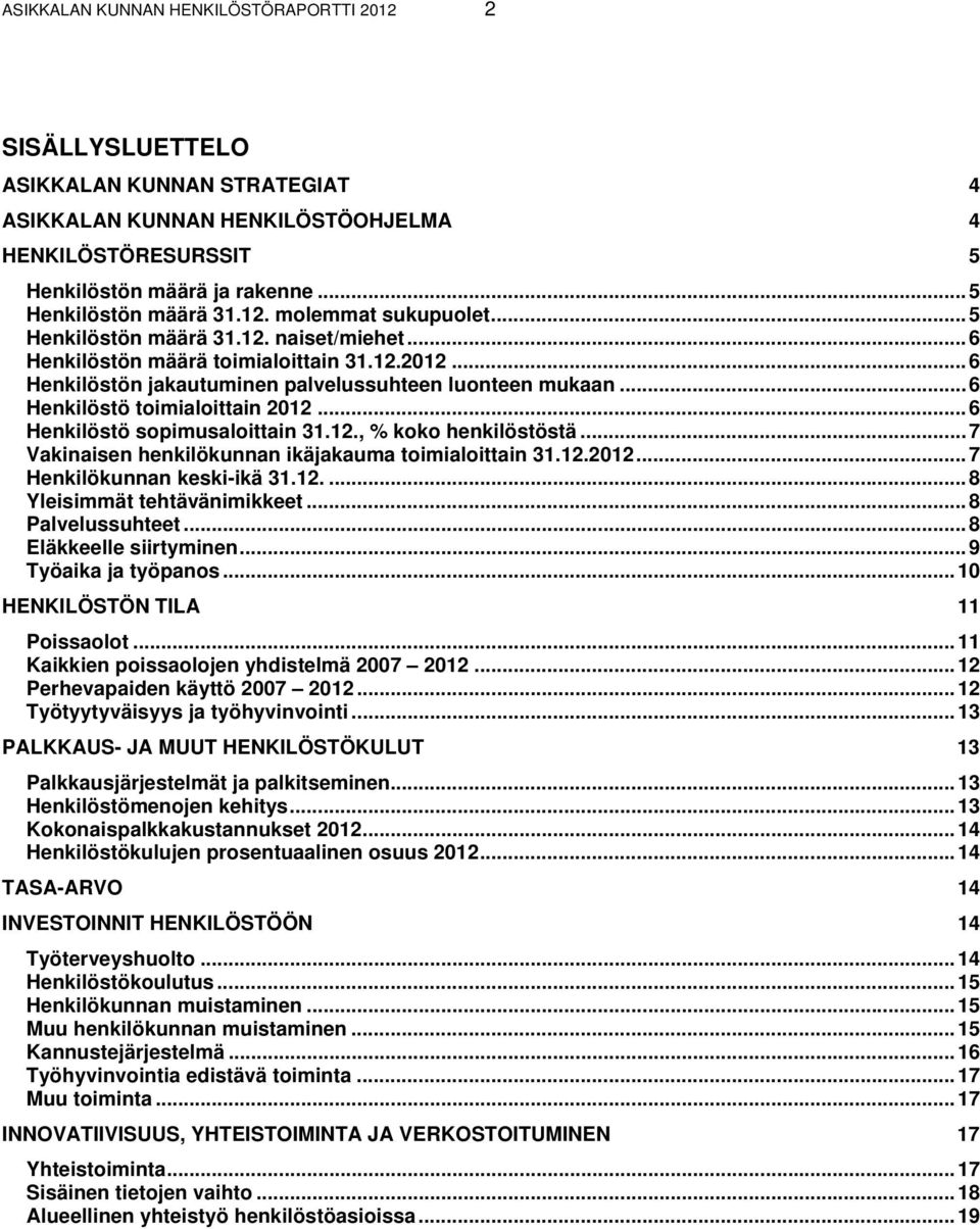 ..6 Henkilöstö toimialoittain 2012...6 Henkilöstö sopimusaloittain 31.12., % koko henkilöstöstä...7 Vakinaisen henkilökunnan ikäjakauma toimialoittain 31.12.2012...7 Henkilökunnan keski-ikä 31.12....8 Yleisimmät tehtävänimikkeet.