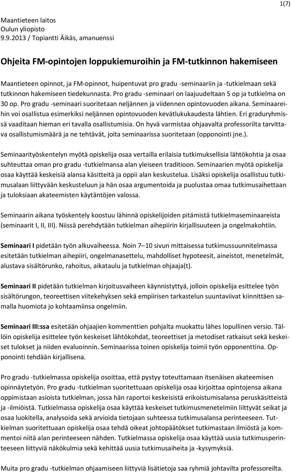 tutkinnon hakemiseen tiedekunnasta. Pro gradu -seminaari on laajuudeltaan 5 op ja tutkielma on 30 op. Pro gradu -seminaari suoritetaan neljännen ja viidennen opintovuoden aikana.