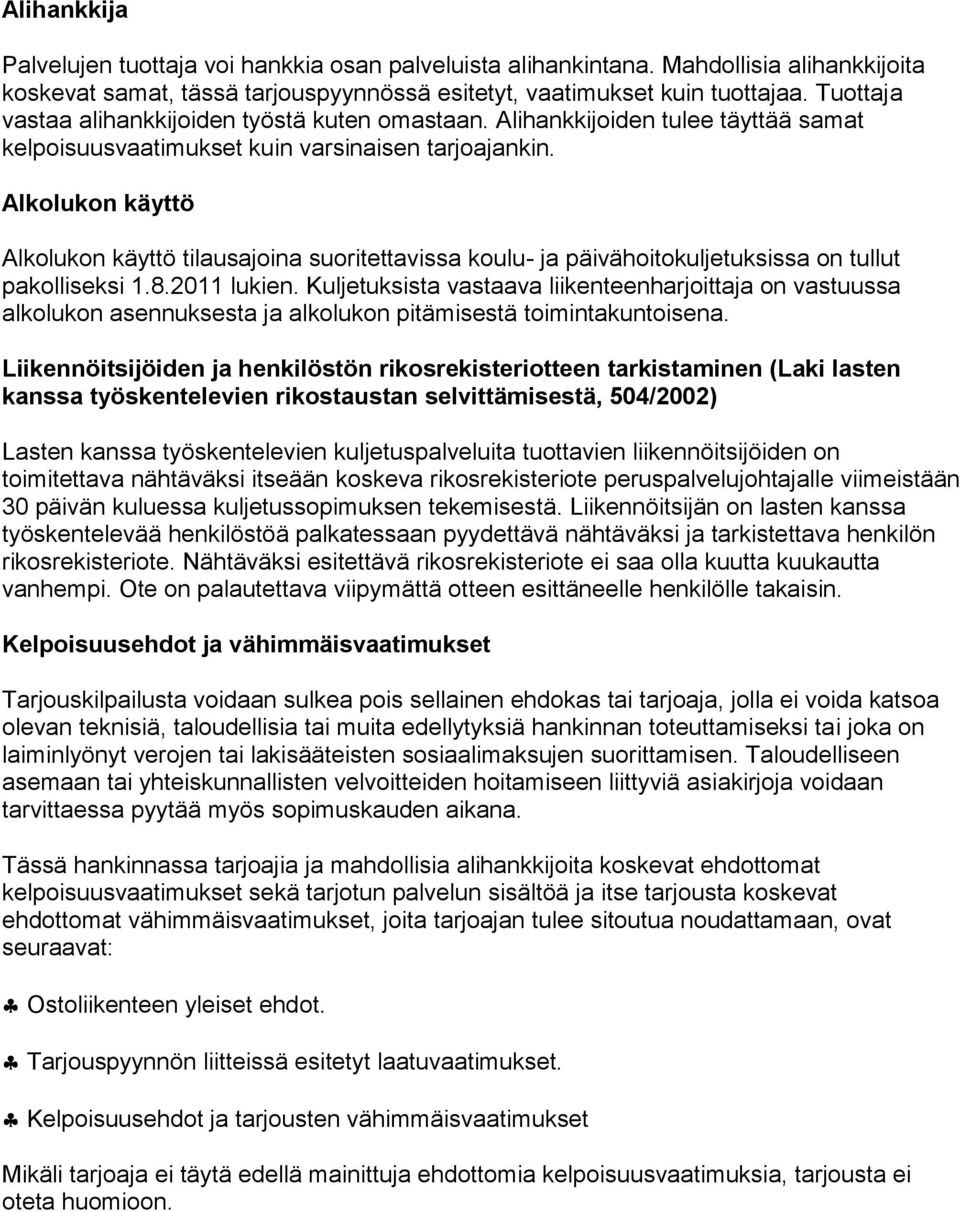 Alkolukon käyttö Alkolukon käyttö tilausajoina suoritettavissa koulu- ja päivähoitokuljetuksissa on tullut pakolliseksi 1.8.2011 lukien.