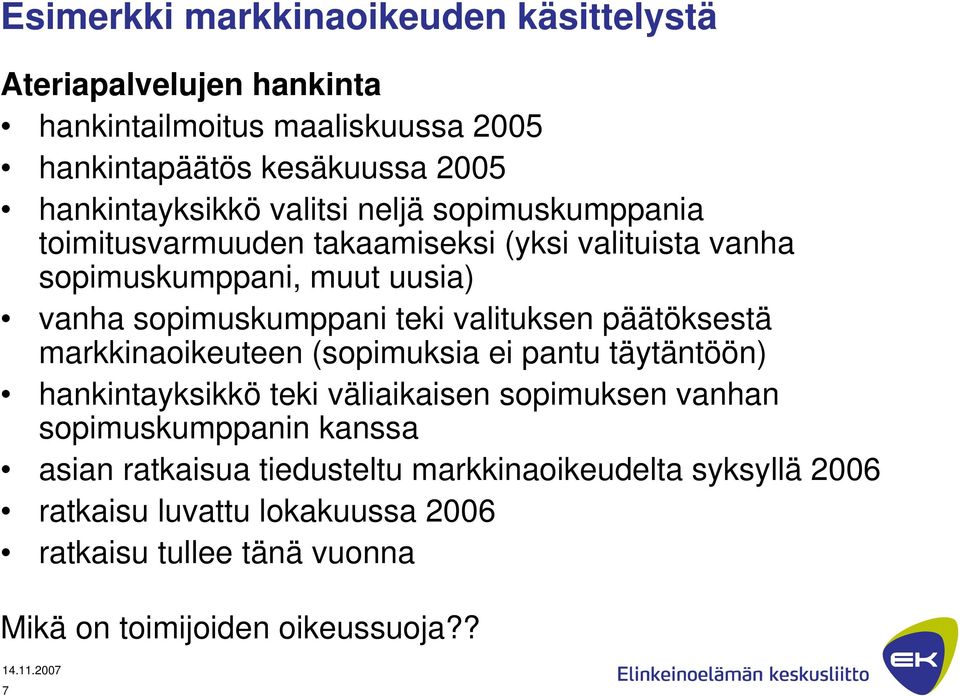 valituksen päätöksestä markkinaoikeuteen (sopimuksia ei pantu täytäntöön) hankintayksikkö teki väliaikaisen sopimuksen vanhan sopimuskumppanin