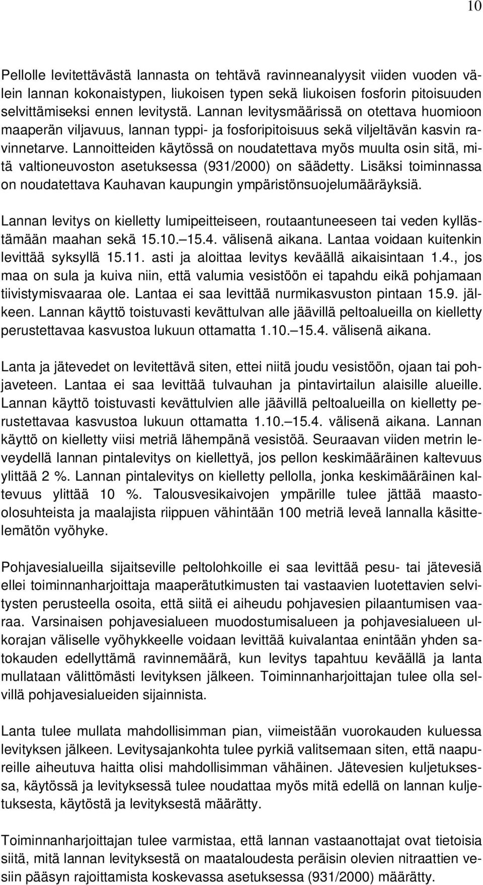 Lannoitteiden käytössä on noudatettava myös muulta osin sitä, mitä valtioneuvoston asetuksessa (931/2000) on säädetty.