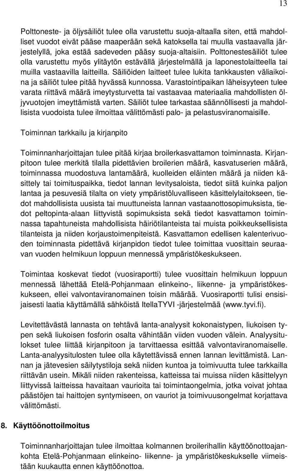 Säiliöiden laitteet tulee lukita tankkausten väliaikoina ja säiliöt tulee pitää hyvässä kunnossa.