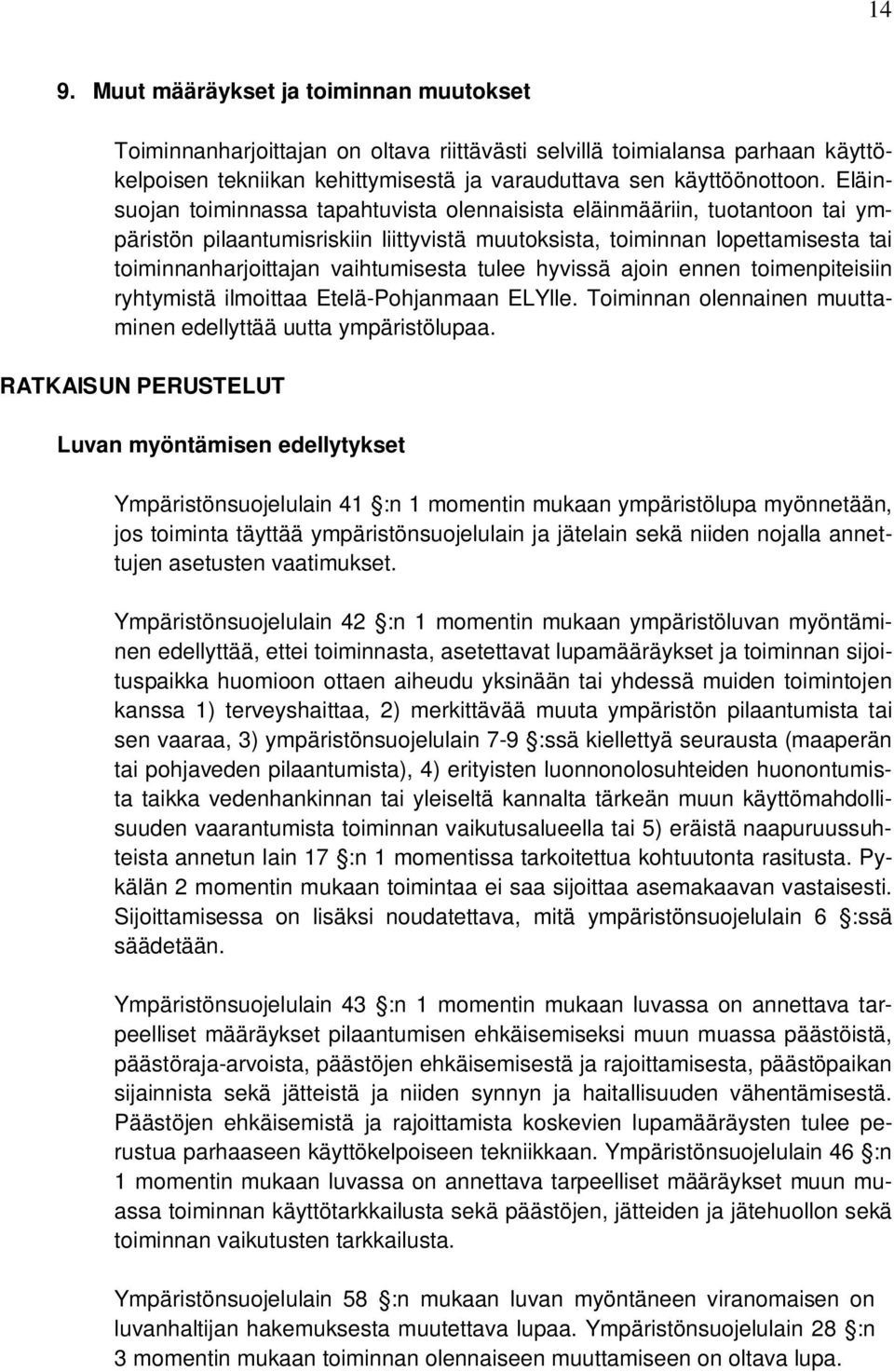 tulee hyvissä ajoin ennen toimenpiteisiin ryhtymistä ilmoittaa Etelä-Pohjanmaan ELYlle. Toiminnan olennainen muuttaminen edellyttää uutta ympäristölupaa.