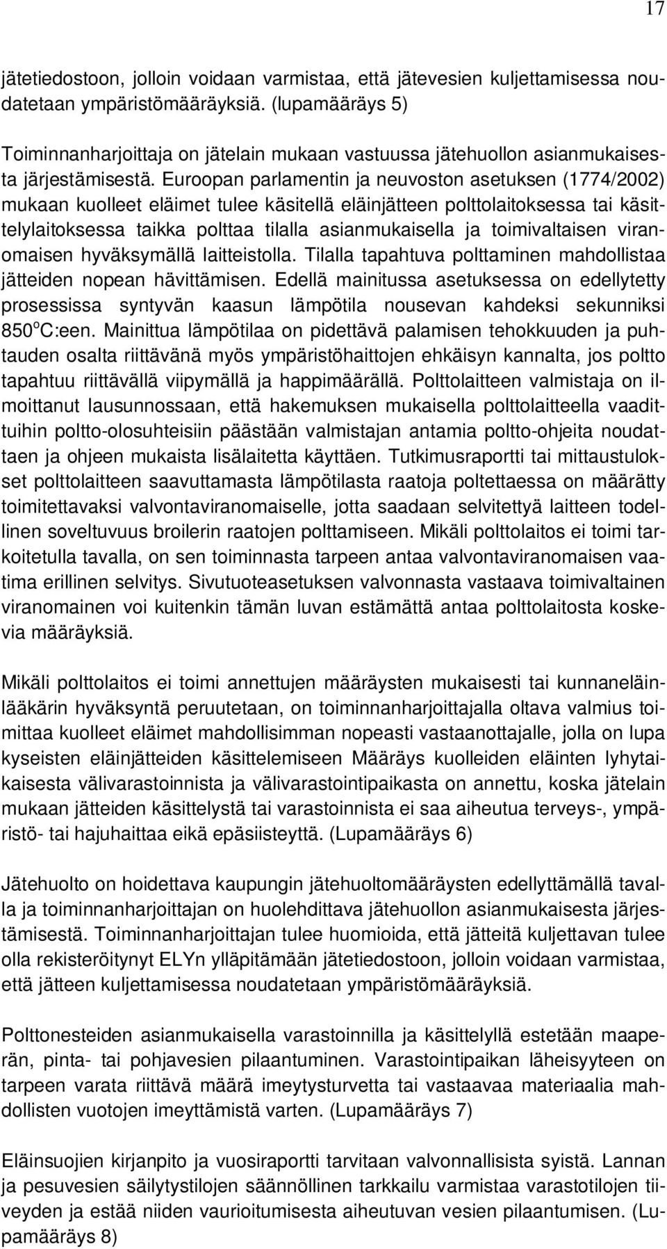 Euroopan parlamentin ja neuvoston asetuksen (1774/2002) mukaan kuolleet eläimet tulee käsitellä eläinjätteen polttolaitoksessa tai käsittelylaitoksessa taikka polttaa tilalla asianmukaisella ja