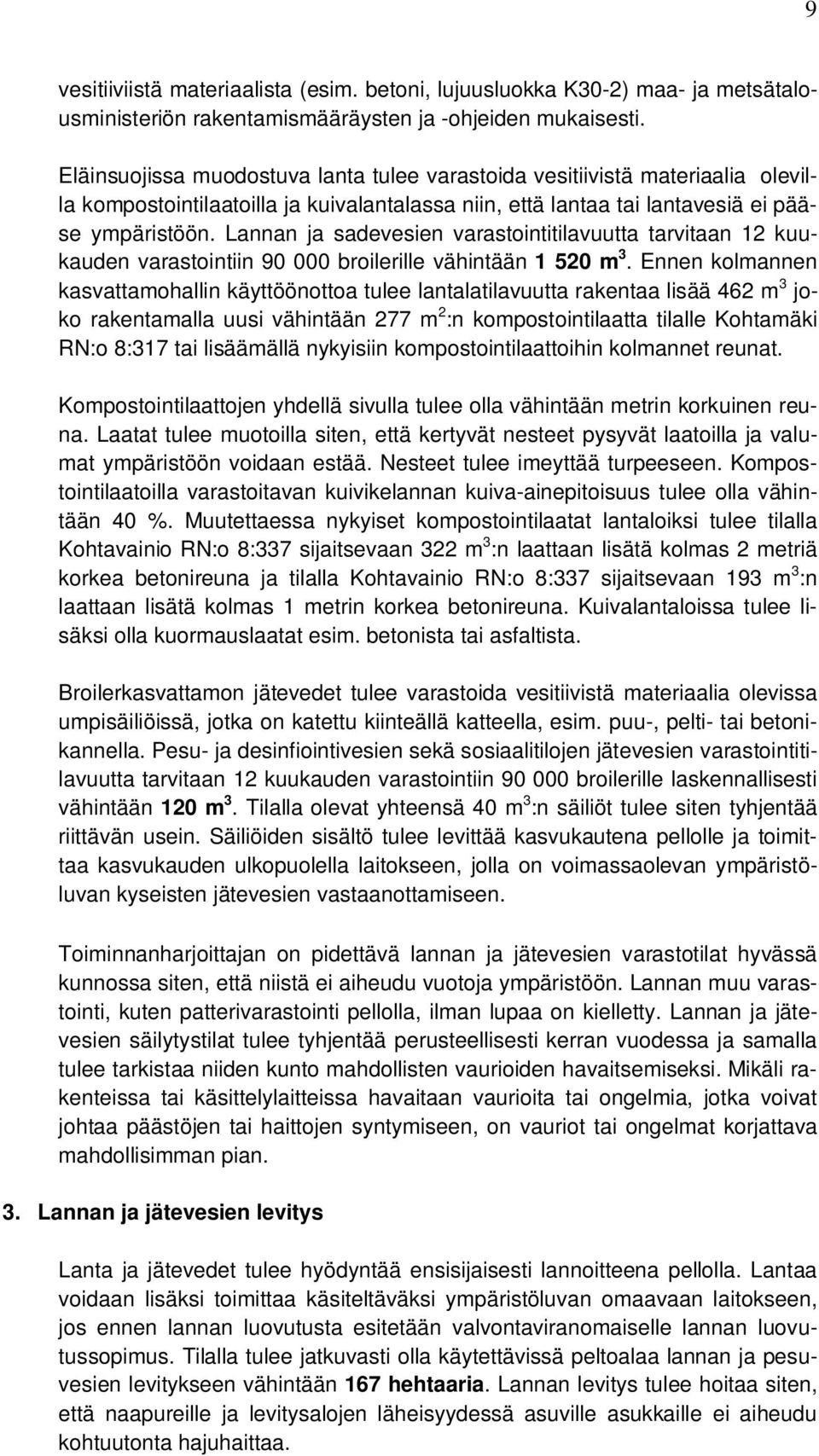 Lannan ja sadevesien varastointitilavuutta tarvitaan 12 kuukauden varastointiin 90 000 broilerille vähintään 1 520 m 3.