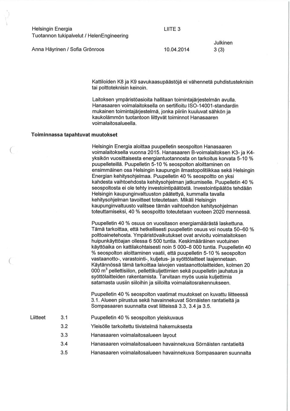 Toiminnassa tapahtuvat muutokset Laitoksen ympäristöasioita hallitaan toimintajärjestelmän avulla.