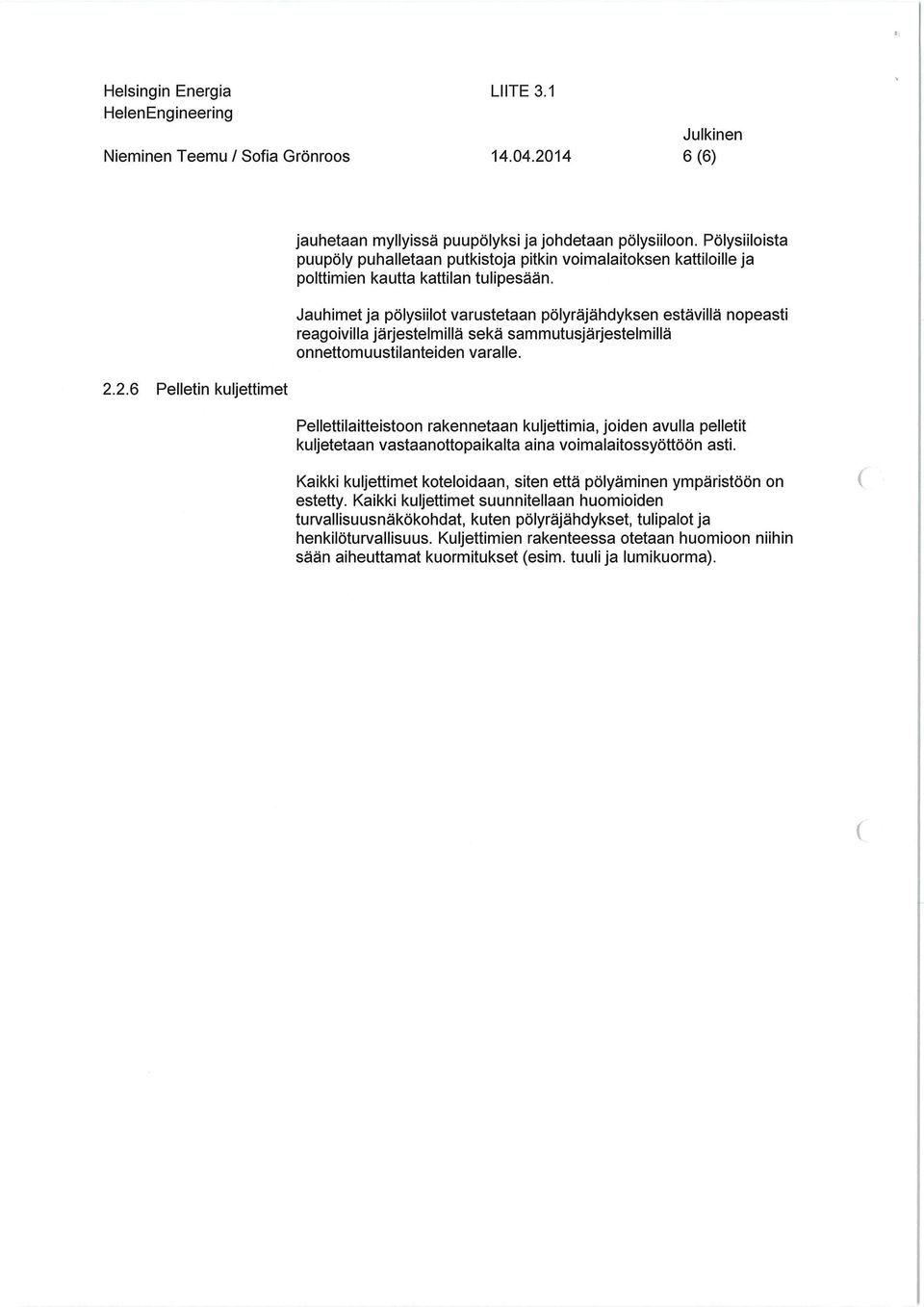Jauhimetja pölysiilot varustetaan pölyräjähdyksen estävillä nopeasti reagoivilla järjestelmillä sekä sammutusjärjestelmillä onnettomuustilanteiden varalle. 2.