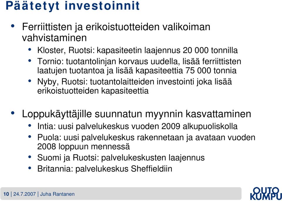 lisää erikoistuotteiden kapasiteettia Loppukäyttäjille suunnatun myynnin kasvattaminen Intia: uusi palvelukeskus vuoden 2009 alkupuoliskolla Puola: uusi