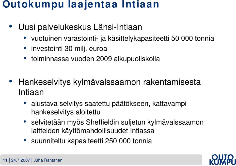 euroa toiminnassa vuoden 2009 alkupuoliskolla Hankeselvitys kylmävalssaamon rakentamisesta Intiaan alustava selvitys