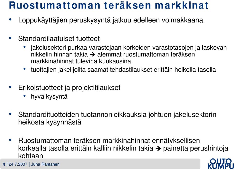 tehdastilaukset erittäin heikolla tasolla Erikoistuotteet ja projektitilaukset hyvä kysyntä Standardituotteiden tuotannonleikkauksia johtuen jakelusektorin