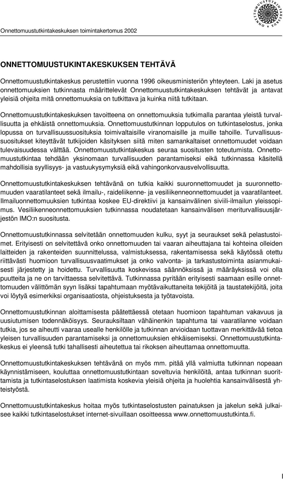 Onnettomuustutkintakeskuksen tavoitteena on onnettomuuksia tutkimalla parantaa yleistä turvallisuutta ja ehkäistä onnettomuuksia.