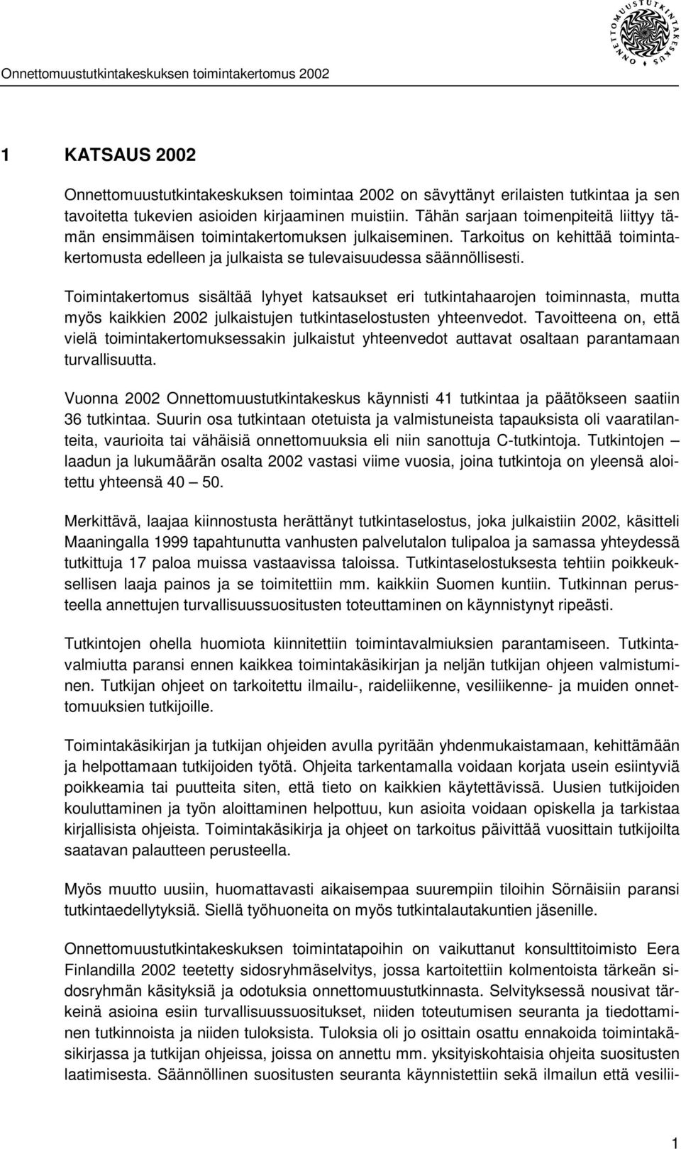 Toimintakertomus sisältää lyhyet katsaukset eri tutkintahaarojen toiminnasta, mutta myös kaikkien 2002 julkaistujen tutkintaselostusten yhteenvedot.