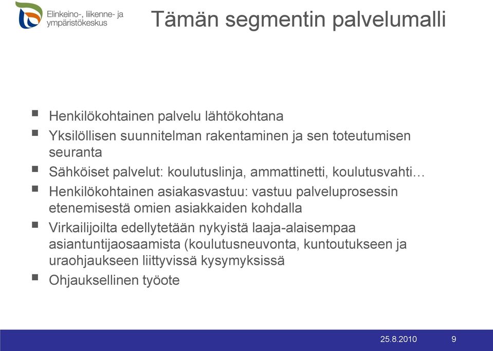 vastuu palveluprosessin etenemisestä omien asiakkaiden kohdalla Virkailijoilta edellytetään nykyistä laaja-alaisempaa