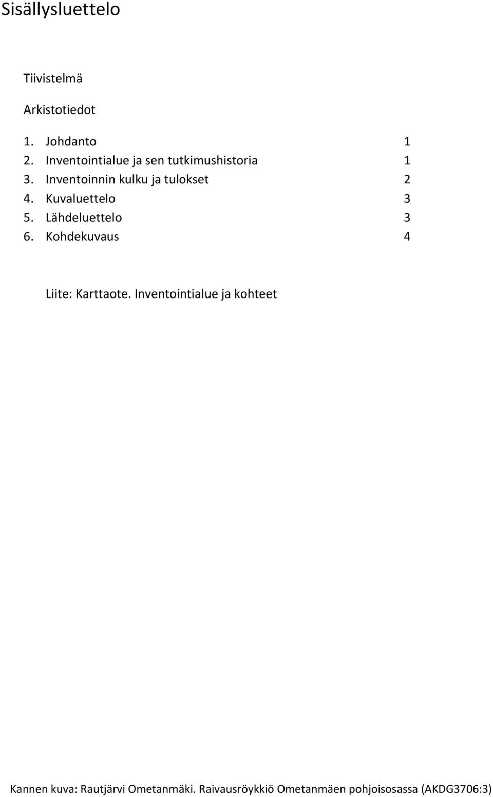 Kuvaluettelo 3 5. Lähdeluettelo 3 6. Kohdekuvaus 4 Liite: Karttaote.