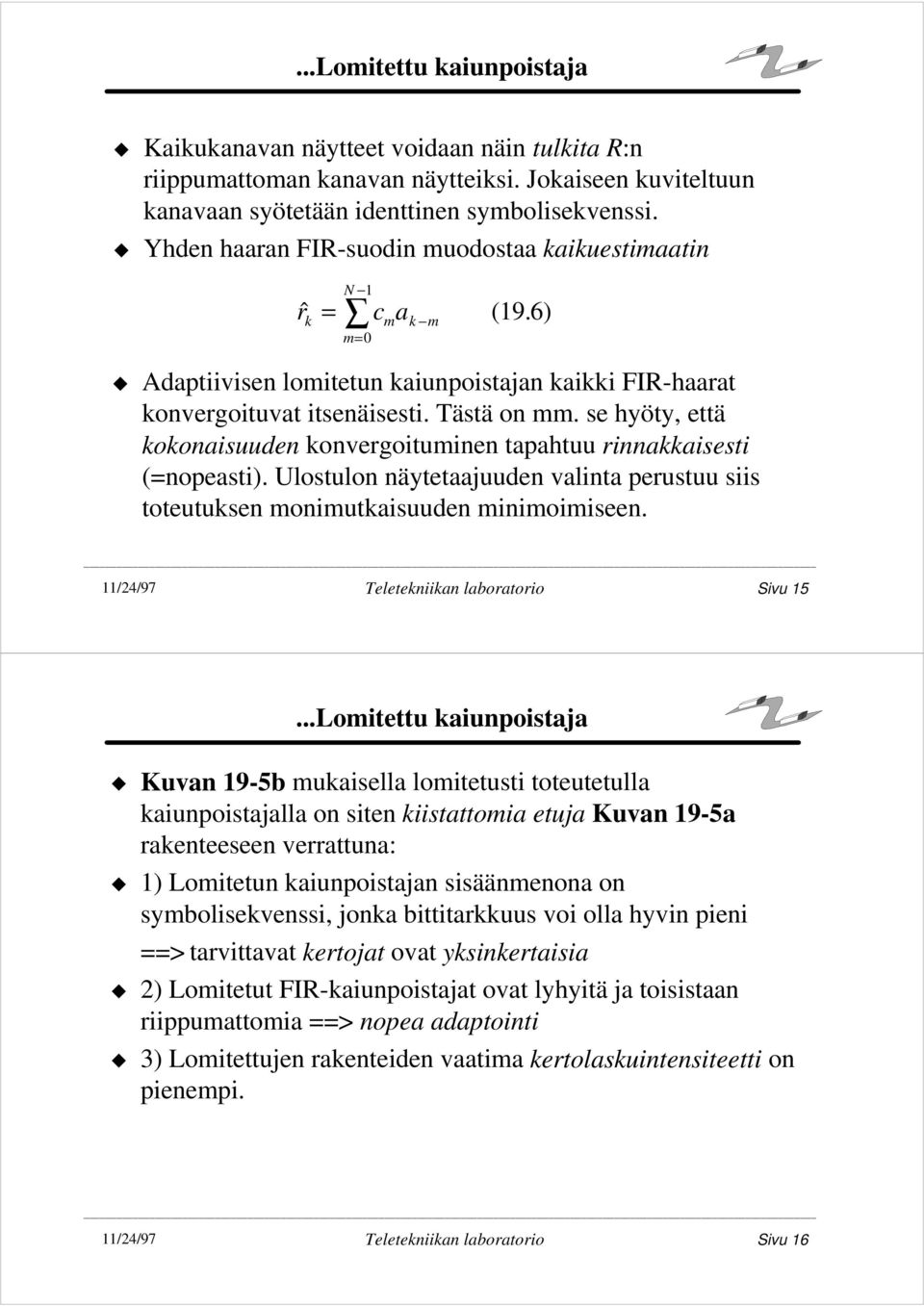 se hyöty, että kokonaisuuden konvergoituminen tapahtuu rinnakkaisesti (=nopeasti). Ulostulon näytetaajuuden valinta perustuu siis toteutuksen monimutkaisuuden minimoimiseen.