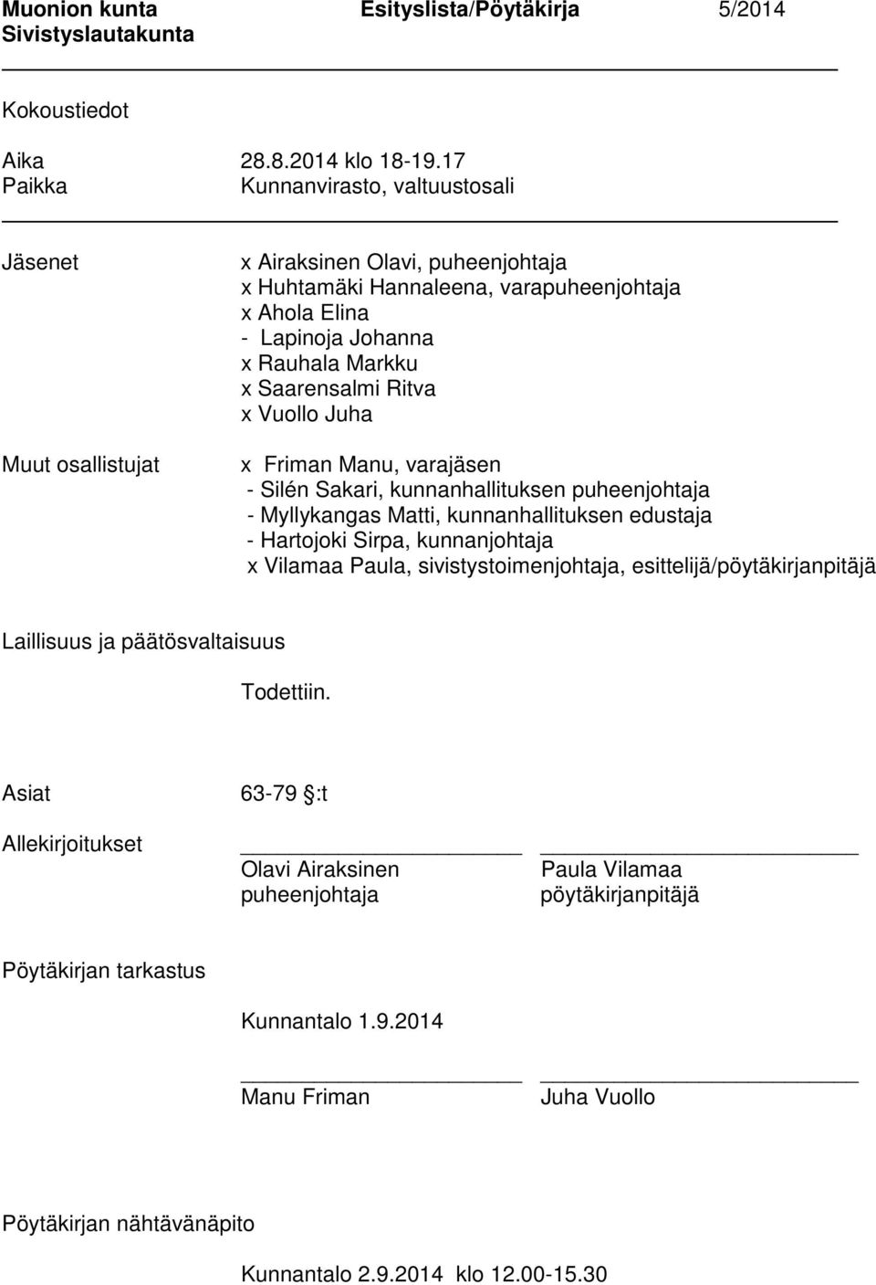 Saarensalmi Ritva x Vuollo Juha x Friman Manu, varajäsen - Silén Sakari, kunnanhallituksen puheenjohtaja - Myllykangas Matti, kunnanhallituksen edustaja - Hartojoki Sirpa, kunnanjohtaja x