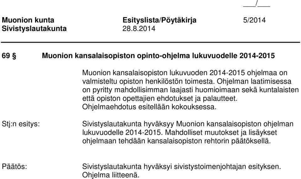 Ohjelman laatimisessa on pyritty mahdollisimman laajasti huomioimaan sekä kuntalaisten että opiston opettajien ehdotukset ja palautteet.