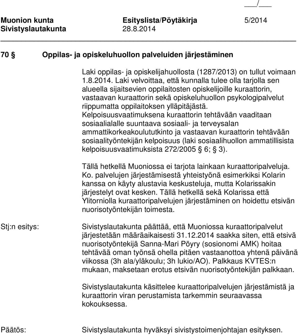 Laki velvoittaa, että kunnalla tulee olla tarjolla sen alueella sijaitsevien oppilaitosten opiskelijoille kuraattorin, vastaavan kuraattorin sekä opiskeluhuollon psykologipalvelut riippumatta