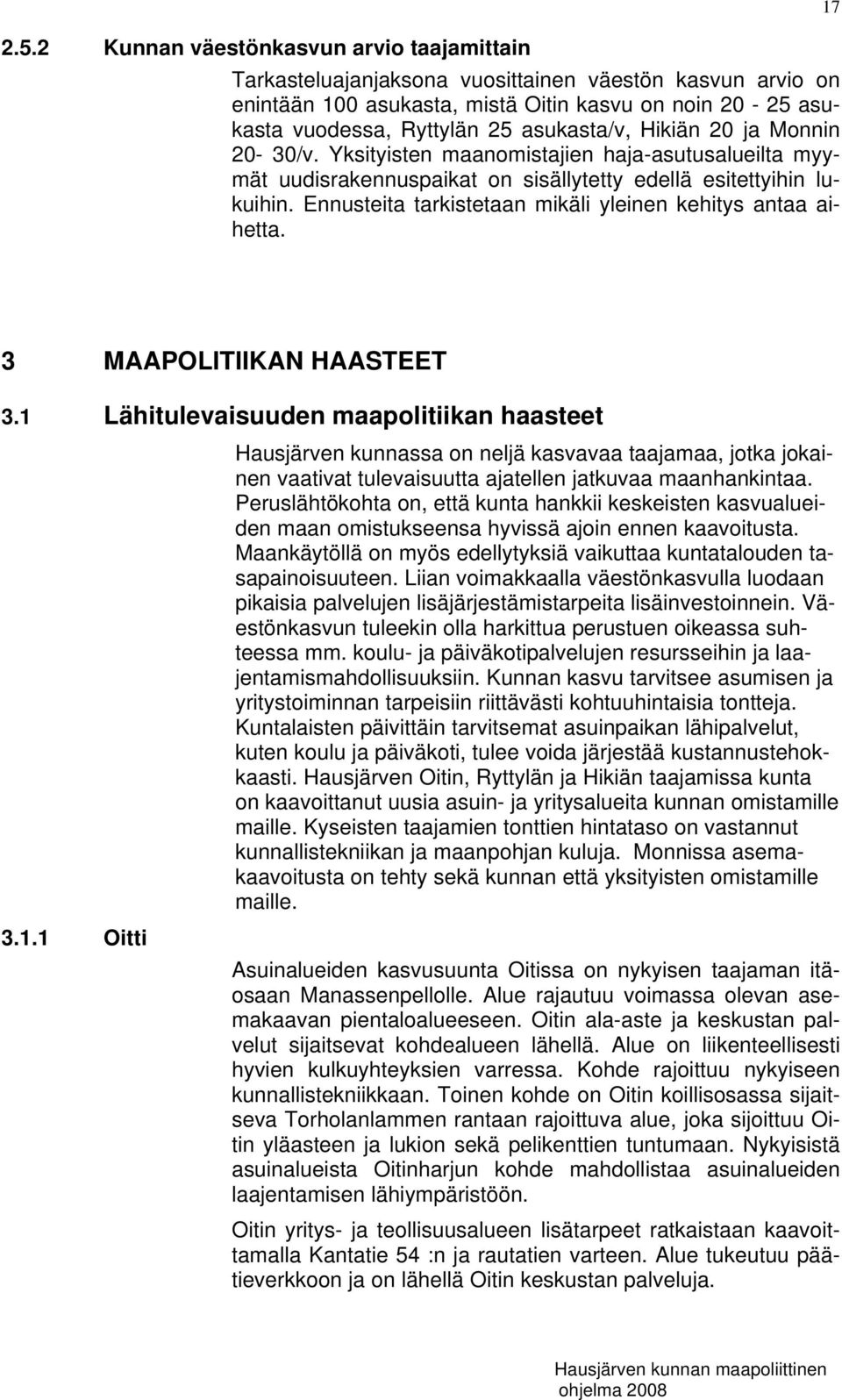 Ennusteita tarkistetaan mikäli yleinen kehitys antaa aihetta. 17 3 MAAPOLITIIKAN HAASTEET 3.