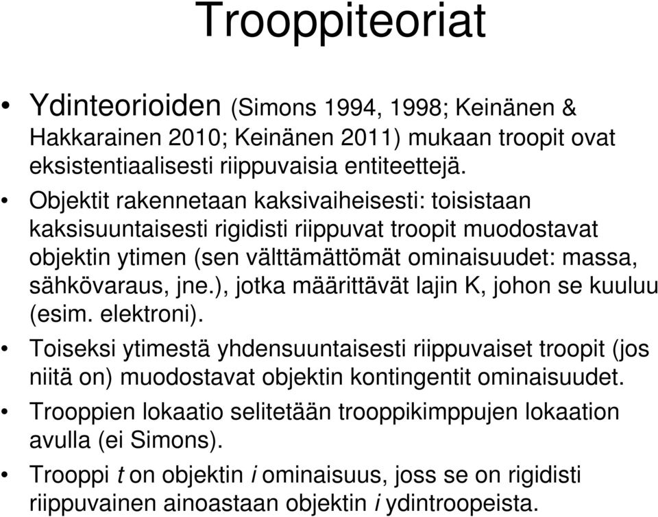 jne.), jotka määrittävät lajin K, johon se kuuluu (esim. elektroni).