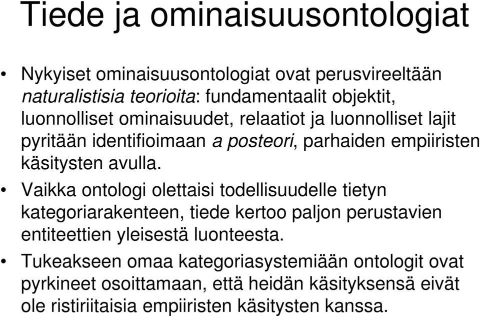 Vaikka ontologi olettaisi todellisuudelle tietyn kategoriarakenteen, tiede kertoo paljon perustavien entiteettien yleisestä luonteesta.