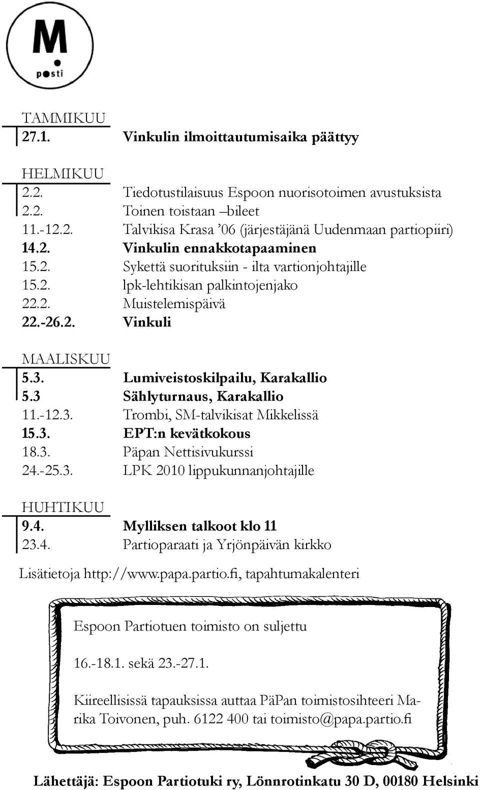 Karakallio 1-1 Trombi, SM-talvikisat Mikkelissä 1 EPT:n kevätkokous 18. Päpan Nettisivukurssi 2-2 LPK 2010 lippukunnanjohtajille HUHTIKUU 9.