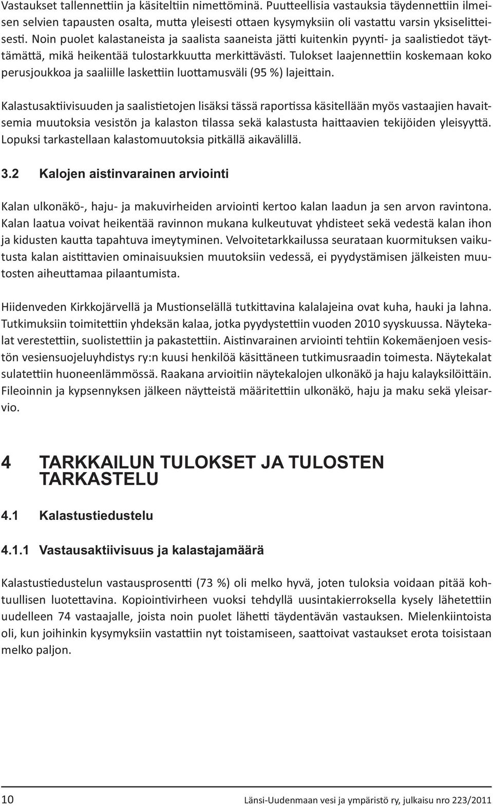 kulkeutuvat yhdisteet sekä vedestä kalan ihon - - - - - 4 TARKKAILUN TULOKSET JA