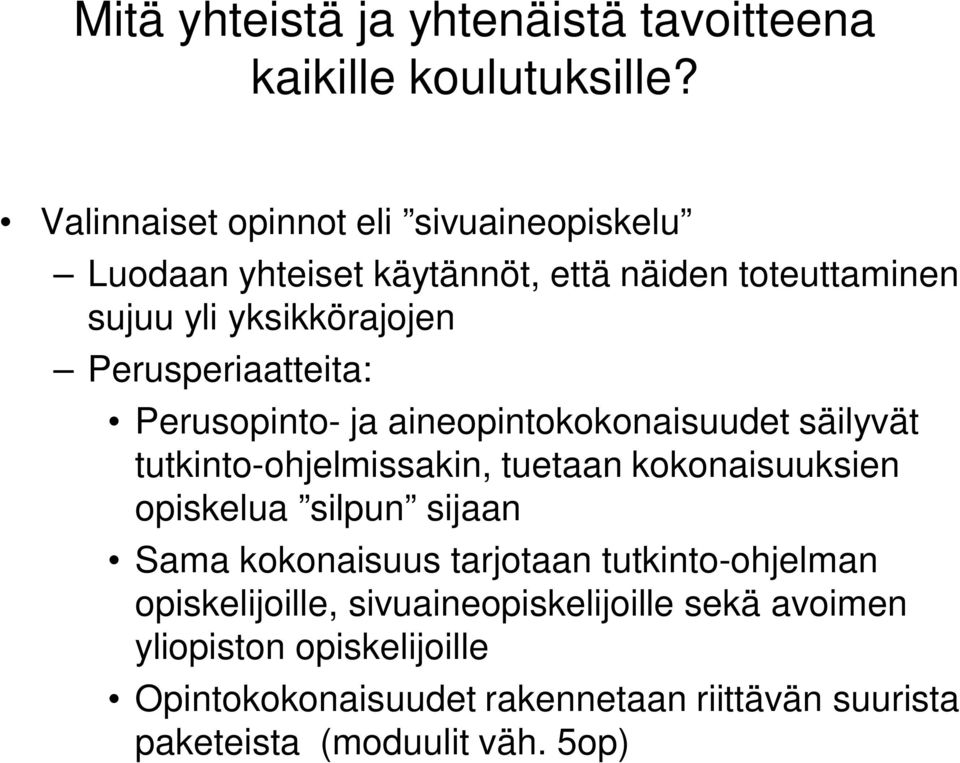 Perusperiaatteita: Perusopinto- ja aineopintokokonaisuudet säilyvät tutkinto-ohjelmissakin, tuetaan kokonaisuuksien opiskelua