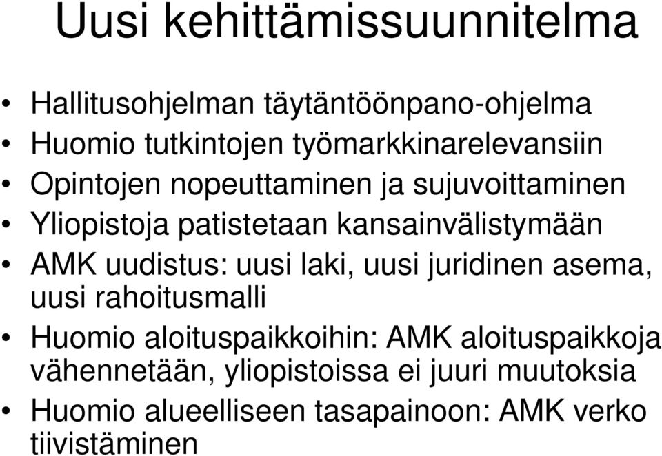 kansainvälistymään AMK uudistus: uusi laki, uusi juridinen asema, uusi rahoitusmalli Huomio