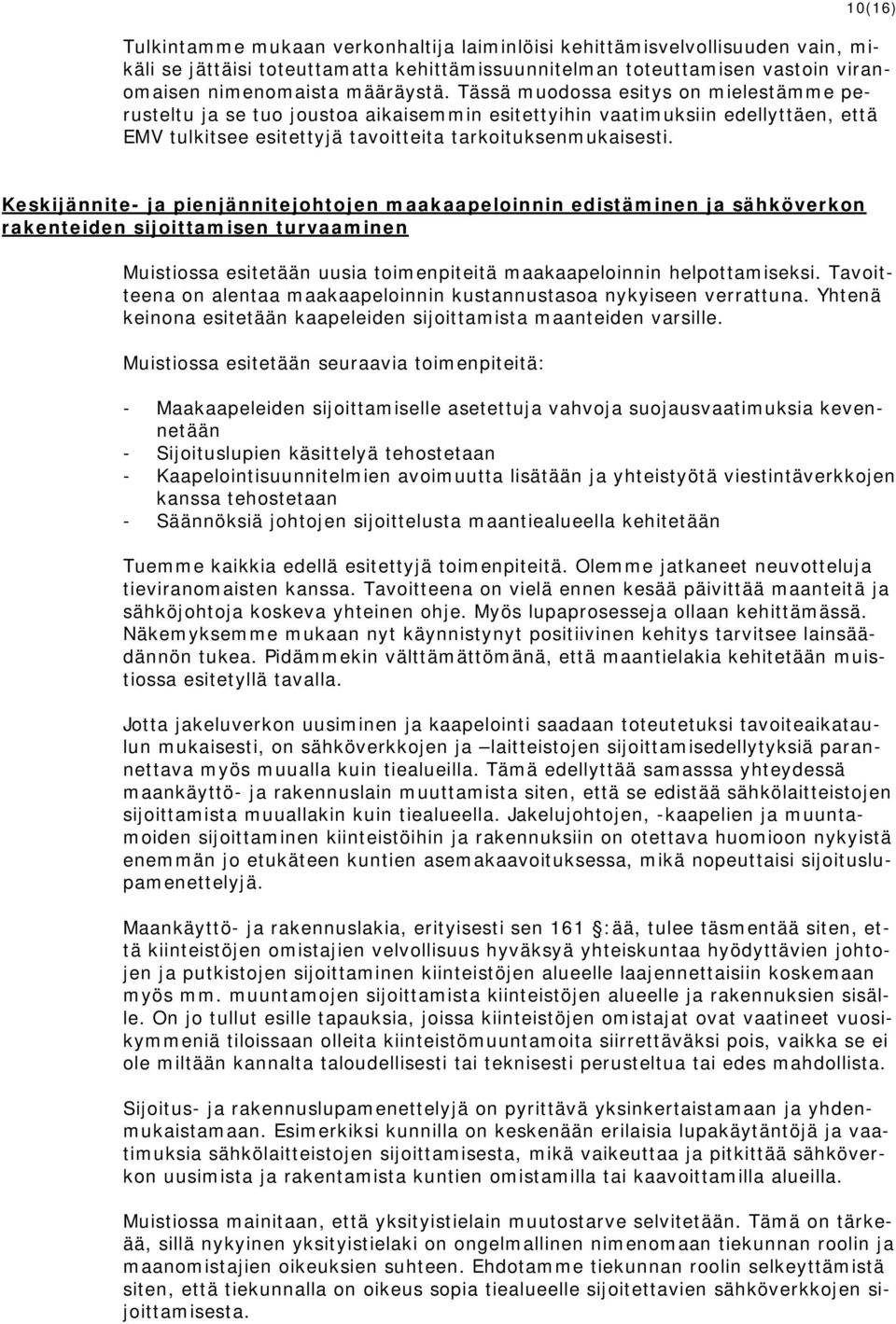 Keskijännite- ja pienjännitejohtojen maakaapeloinnin edistäminen ja sähköverkon rakenteiden sijoittamisen turvaaminen Muistiossa esitetään uusia toimenpiteitä maakaapeloinnin helpottamiseksi.