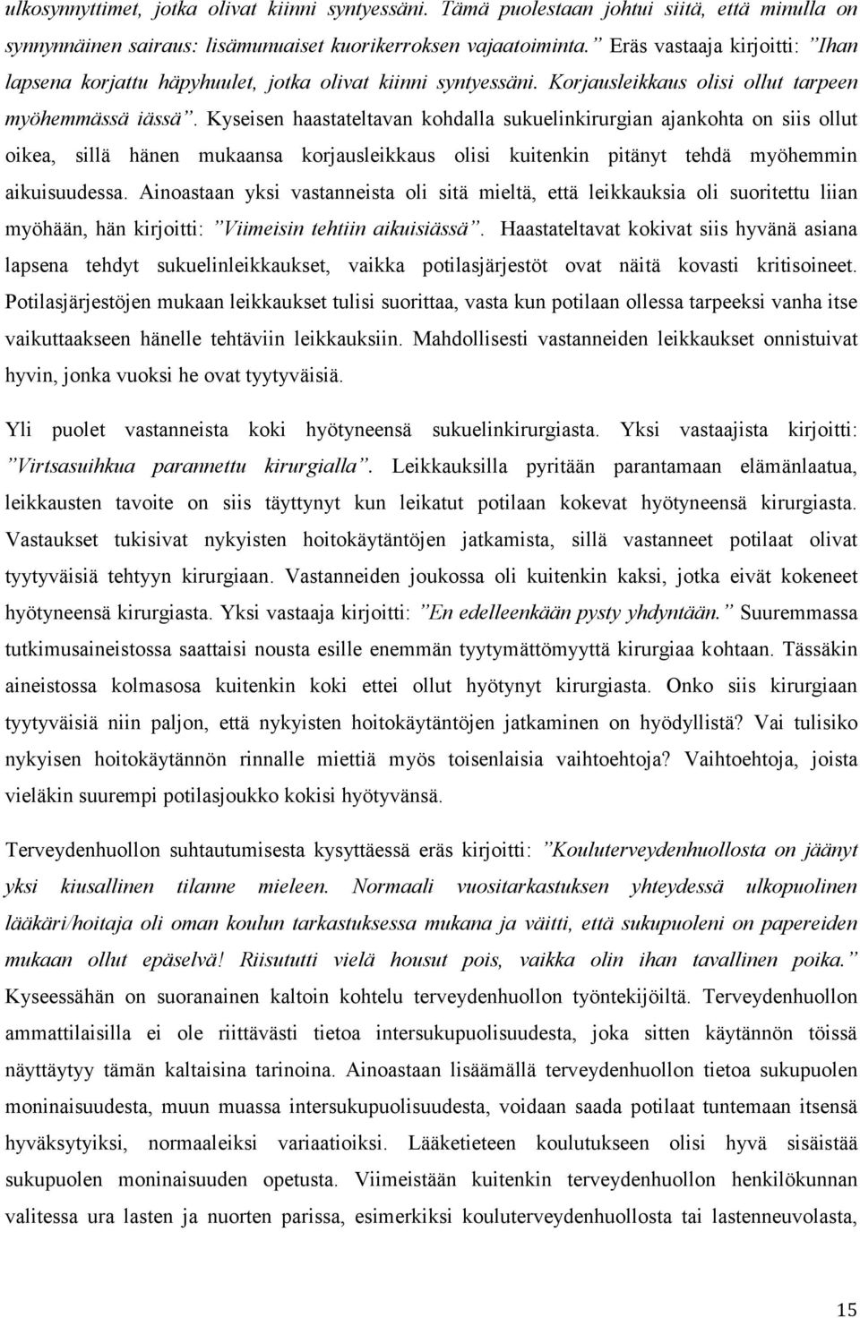 Kyseisen haastateltavan kohdalla sukuelinkirurgian ajankohta on siis ollut oikea, sillä hänen mukaansa korjausleikkaus olisi kuitenkin pitänyt tehdä myöhemmin aikuisuudessa.