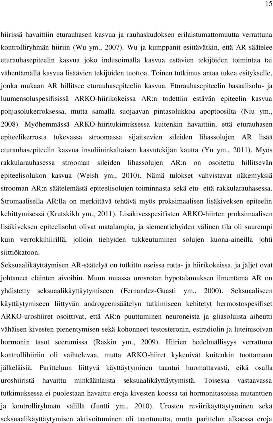 Toinen tutkimus antaa tukea esitykselle, jonka mukaan AR hillitsee eturauhasepiteelin kasvua.
