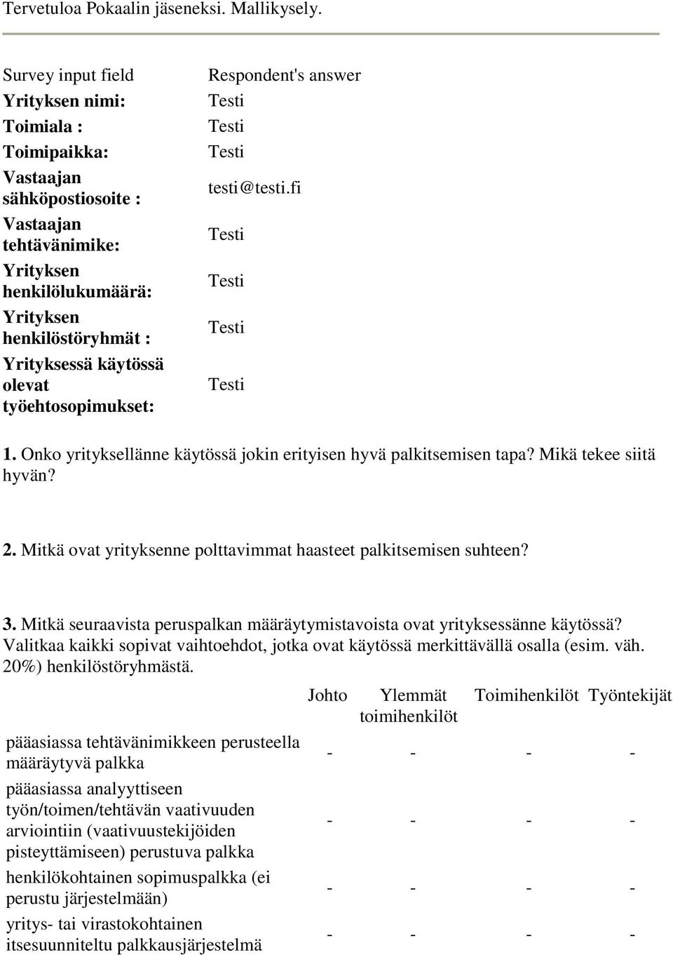 työehtosopimukset: Respondent's answer testi@testi.fi 1. Onko yrityksellänne käytössä jokin erityisen hyvä palkitsemisen tapa? Mikä tekee siitä hyvän? 2.