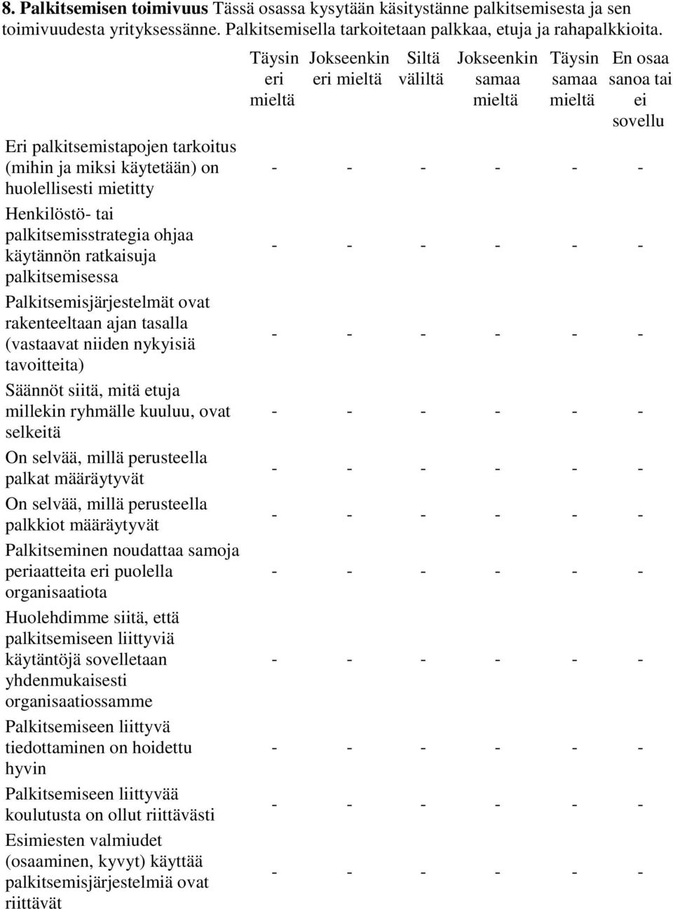 rakenteeltaan ajan tasalla (vastaavat niiden nykyisiä tavoitteita) Säännöt siitä, mitä etuja millekin ryhmälle kuuluu, ovat selkeitä On selvää, millä perusteella palkat määräytyvät On selvää, millä