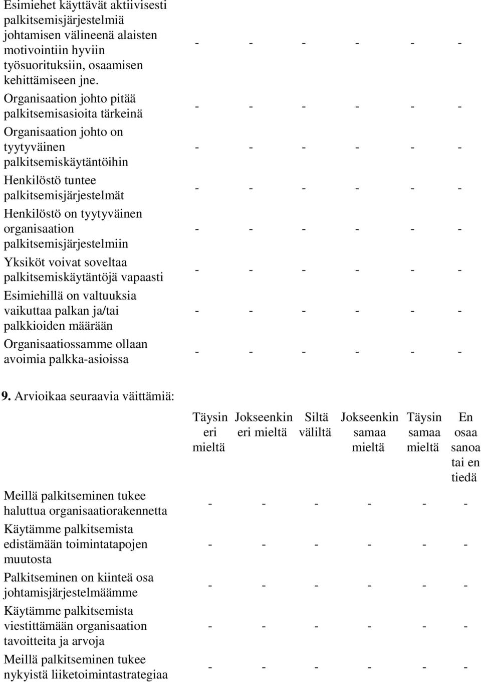 palkitsemisjärjestelmiin Yksiköt voivat soveltaa palkitsemiskäytäntöjä vapaasti Esimiehillä on valtuuksia vaikuttaa palkan ja/tai palkkioiden määrään Organisaatiossamme ollaan avoimia palkka-asioissa