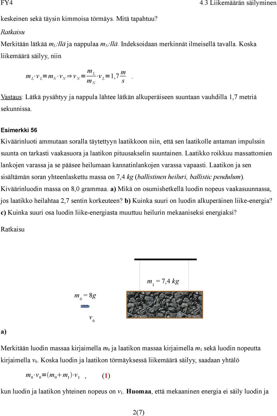 Eimerkki 56 Kiväärinluoti ammutaan oralla täytettyyn laatikkoon niin, että en laatikolle antaman impulin uunta on tarkati vaakauora ja laatikon pituuakelin uuntainen.