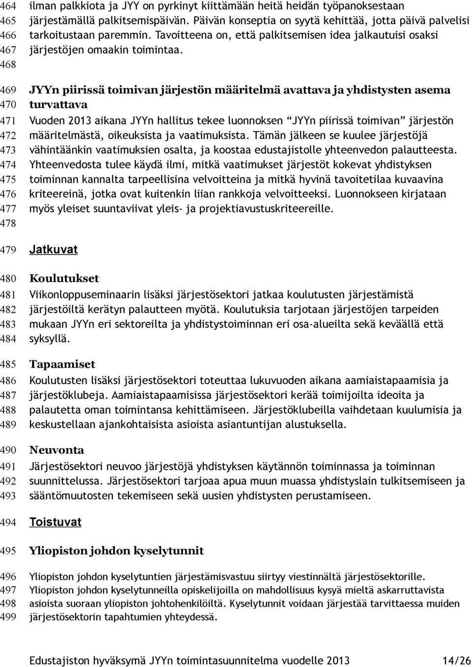 Tavoitteena on, että palkitsemisen idea jalkautuisi osaksi järjestöjen omaakin toimintaa.