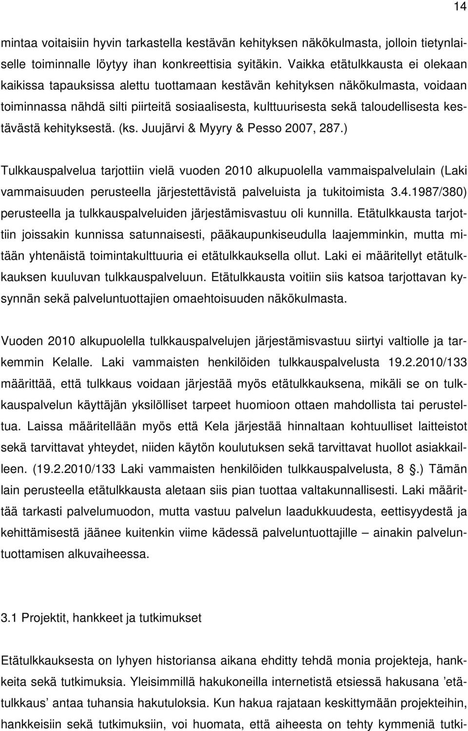 kestävästä kehityksestä. (ks. Juujärvi & Myyry & Pesso 2007, 287.