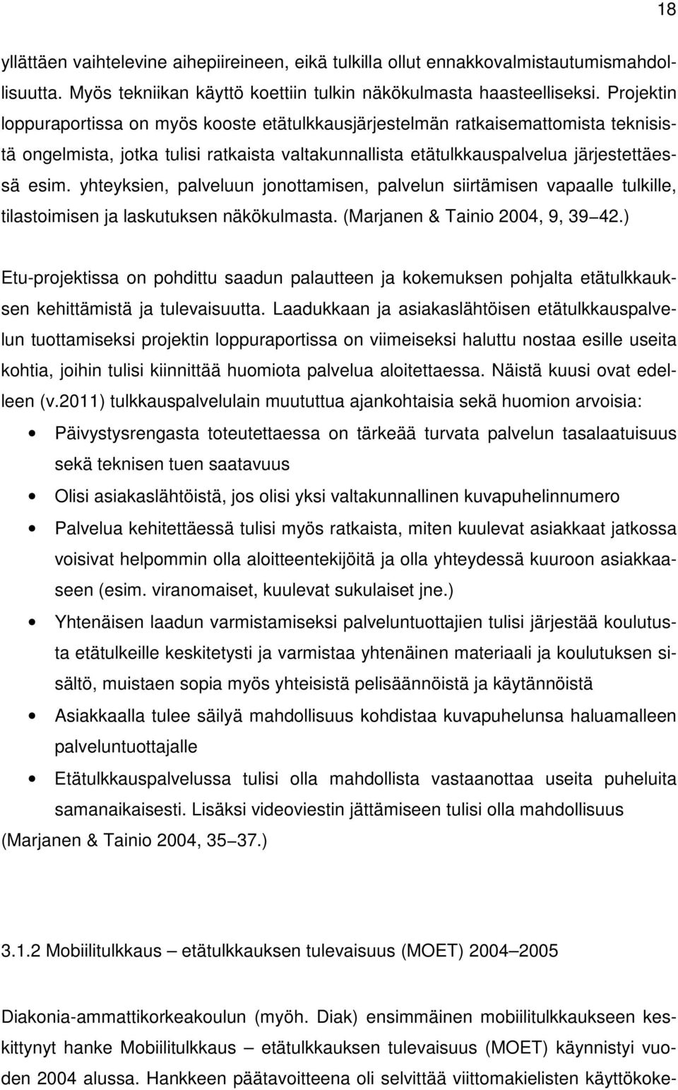 yhteyksien, palveluun jonottamisen, palvelun siirtämisen vapaalle tulkille, tilastoimisen ja laskutuksen näkökulmasta. (Marjanen & Tainio 2004, 9, 39 42.