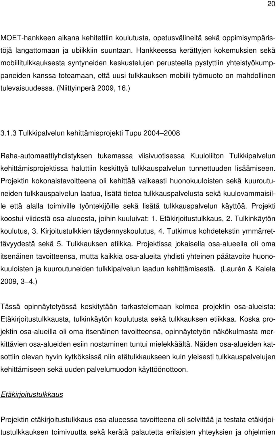 mahdollinen tulevaisuudessa. (Niittyinperä 2009, 16