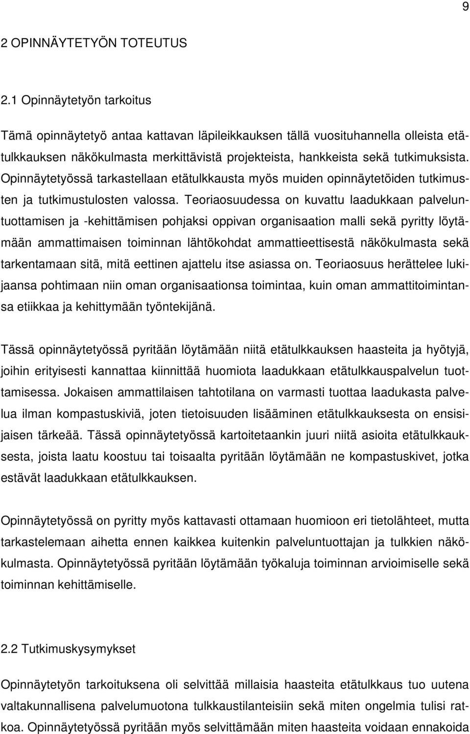 Opinnäytetyössä tarkastellaan etätulkkausta myös muiden opinnäytetöiden tutkimusten ja tutkimustulosten valossa.